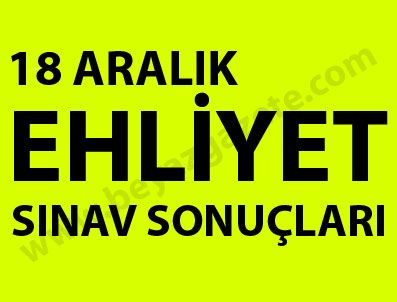 İLK YARDIM - 18 Aralık ehliyet sınav sonuçları ne zaman açıklanacak?