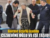 Görme özürlü kadını cezaevine oğlu ve eşi taşıdı