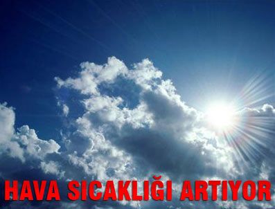 DEVLET METEOROLOJI GENEL MÜDÜRLÜĞÜ - İç kesimlerde sıcaklar artıyor