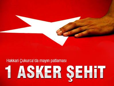 Çukurca'da mayın patlaması sonucu 1 asker şehit oldu