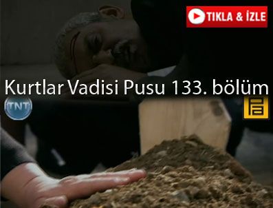 KURTLAR VADİSİ PUSU DİZİSİ - Kurtlar Vadisi Pusu 133. bölüm özeti ve fragmanı