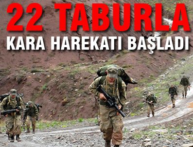 5 ayrı bölgede 22 taburla kara harekatı başlatıldı