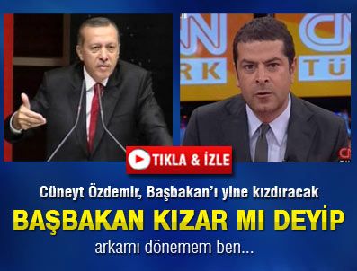 CÜNEYT ÖZDEMIR - Cüneyt Özdemir Başbakan'ı yine kızdıracak
