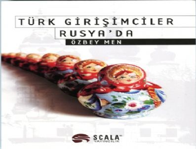 Rusya`da Başarıya Ulaşan Türk Girişimcilerin Hikayesi Kitap Oldu