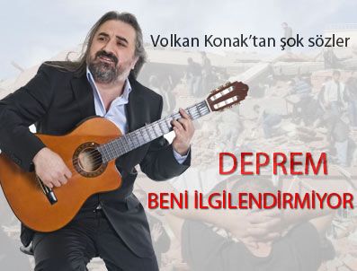 VOLKAN KONAK - 'Deprem beni ilgilendirmiyor'