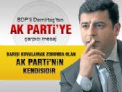 ''Barışı kovalamak zorunda olan AK Parti'nin kendisidir''