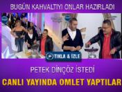 Canlı yayında omlet yaptılar