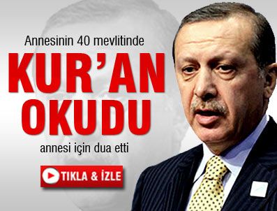 TENZILE ERDOĞAN - Başbakan Erdoğan annesinin 40 mevlitinde Kur'an okudu