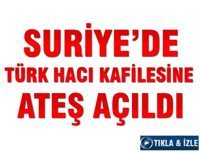 Türk hacı kafilesi silahlı saldırıya uğradı
