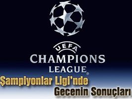 Şampiyonlar Ligi`nde Gecenin Sonuçları