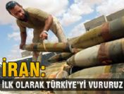 İlk olarak Türkiye'yi vururuz