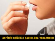 Aspirin içmek sağlıklı kadınlara yaramıyor