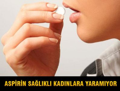 Aspirin içmek sağlıklı kadınlara yaramıyor