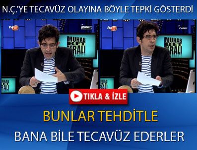 'Bana bile tecavüz ederler'