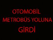 Araç metrobüs yoluna girdi