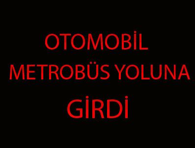 Araç metrobüs yoluna girdi