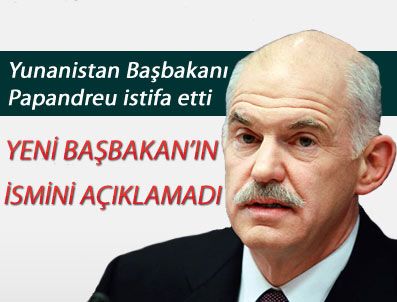 YORGO PAPANDREU - 'Yeni hükümetin kurulması için istifa ediyorum'