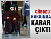 Cübbeli Ahmet hakkında karar çıktı