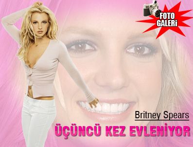 BRİTNEY SPEARS - Britney Spears üçüncü kez 'evet' diyecek