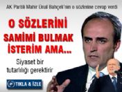 O sözlerini samimi bulmak isterim ama...