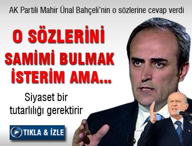 MAHİR ÜNAL - O sözlerini samimi bulmak isterim ama...