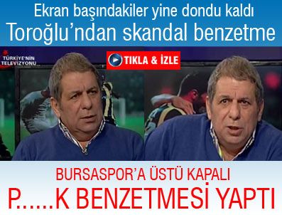 Toroğlu yine ağzını bozdu