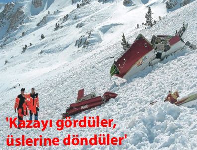 'Kazayı gördüler, üslerine döndüler'