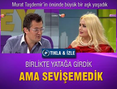 AFRODIT - 'Yatağa girdik ama sevişemedik'