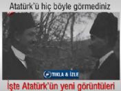 Atatürk'ü hiç böyle görmediniz