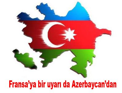 Azerbaycan'dan Fransa'ya Uyarı