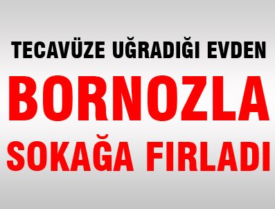 Tecavüz evinden bornozla kaçış