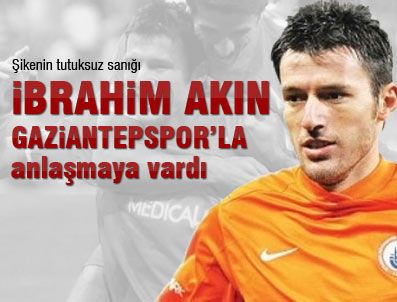İbrahim Akın Gaziantepspor ile 3,5 yıllık anlaşmaya vardı