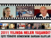 Türkiye 2011'de bu olayları konuştu