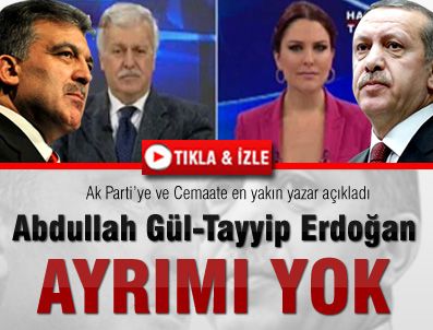 HÜSEYİN GÜLERCE - Gülerce: Abdullah Gül-Tayyip Erdoğan ayrımı yok