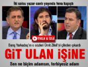Barış Yarkadaş, Ümit Zileli'yi canlı yayında çileden çıkardı