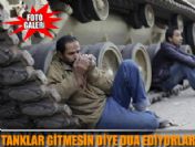 Tankların alandan ayrılmasını engellemeye çalıştılar