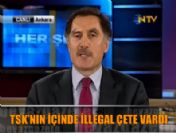 'O dönemde TSK'nın içinde illegal bir çete vardı'