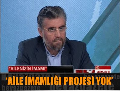 Aile imamlığı diye bir projemiz yok