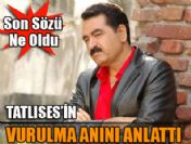 Tatlıses'in son sözü ne oldu?