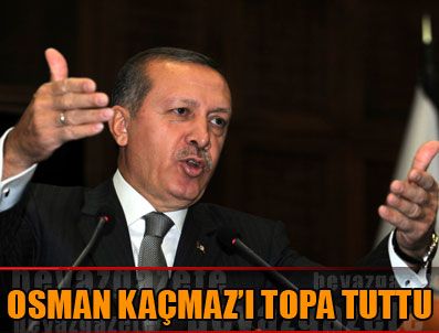 OSMAN KAÇMAZ - Erdoğan çok sert çıktı