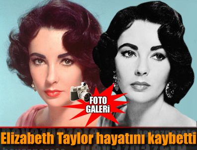 GALLER - Elizabeth Taylor hayatını kaybetti
