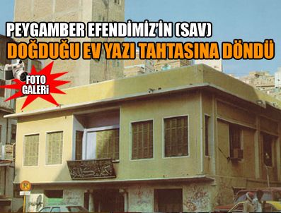 Peygamber Efendimiz'in (Sav) doğduğu ev yazı tahtasına dönüştü