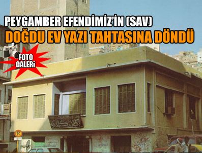 Peygamber Efendimiz'İn (Sav) doğduğu ev yazı tahtasına dönüştü