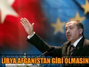 Erdoğan: Libya Afganistan gibi olmasın