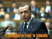 Başbakan Erdoğan'ın yeni 'A' takımı