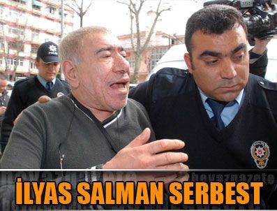 İLYAS SALMAN - İlyas Salman serbest bırakıldı