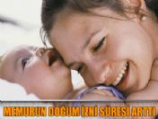 Memurun dogum izni süresi arttı