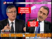 Canlı yayında gavur polemiği