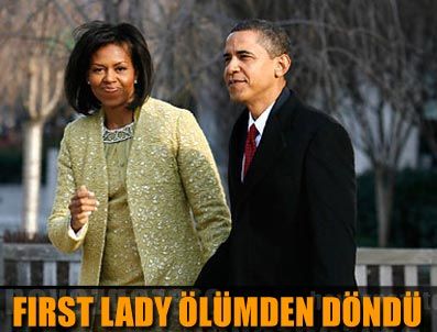 MICHELLE OBAMA - First lady ölümden döndü