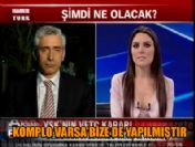 'Komplo varsa bize de yapılmıştır'